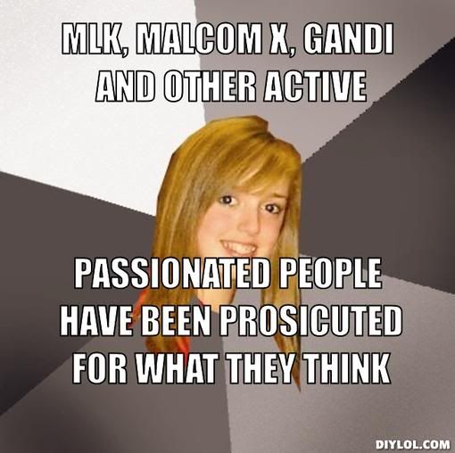 http://i98.photobucket.com/albums/l249/SPRINGHEEL69/musically-oblivious-8th-grader-meme-generator-mlk-malcom-x-gandi-and-other-active-passionated-people-have-been-prosicuted-for-what-they-thin.jpg